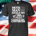 Mothman Stole My Catalytic Converter Shirt
