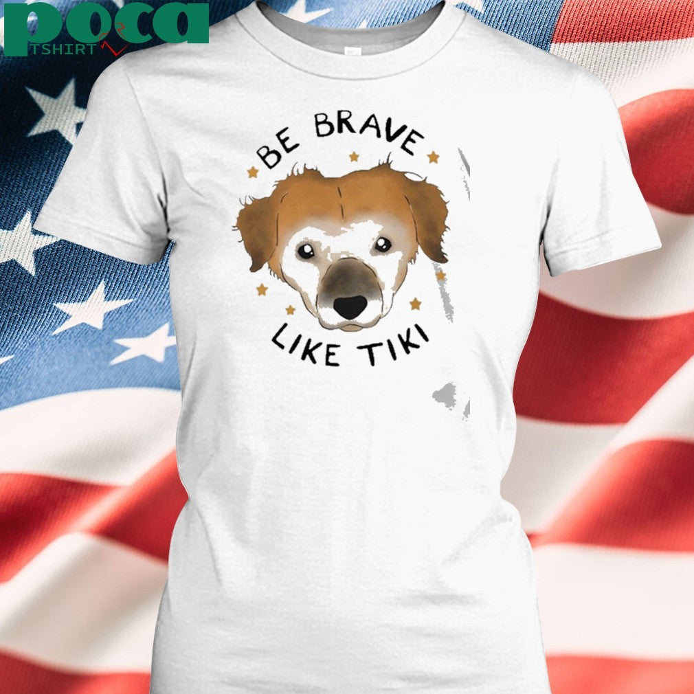 Muddy Pawsrescue X Simon Sits Be Brave Like Tiki Shirt