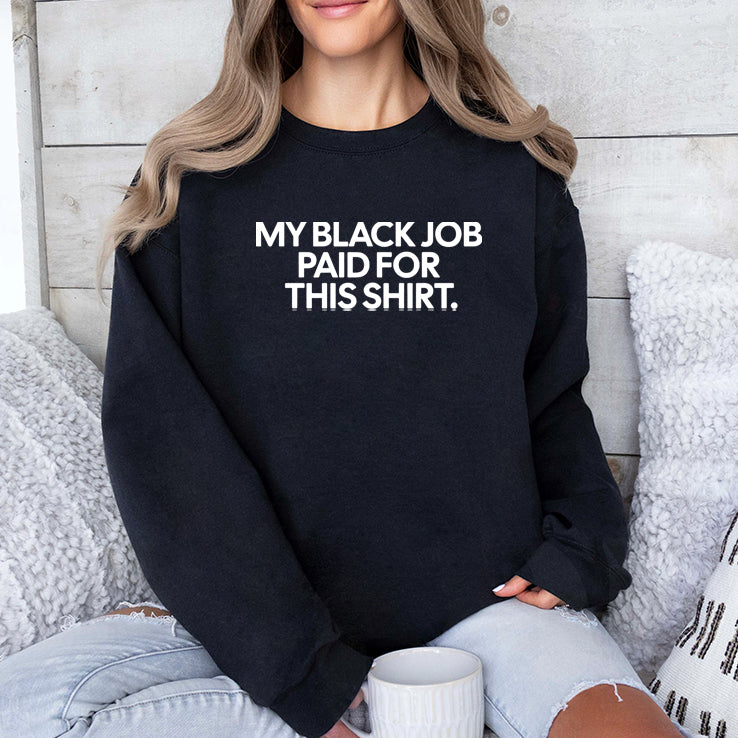 My Black Job Paid For This Shirt T Shirt