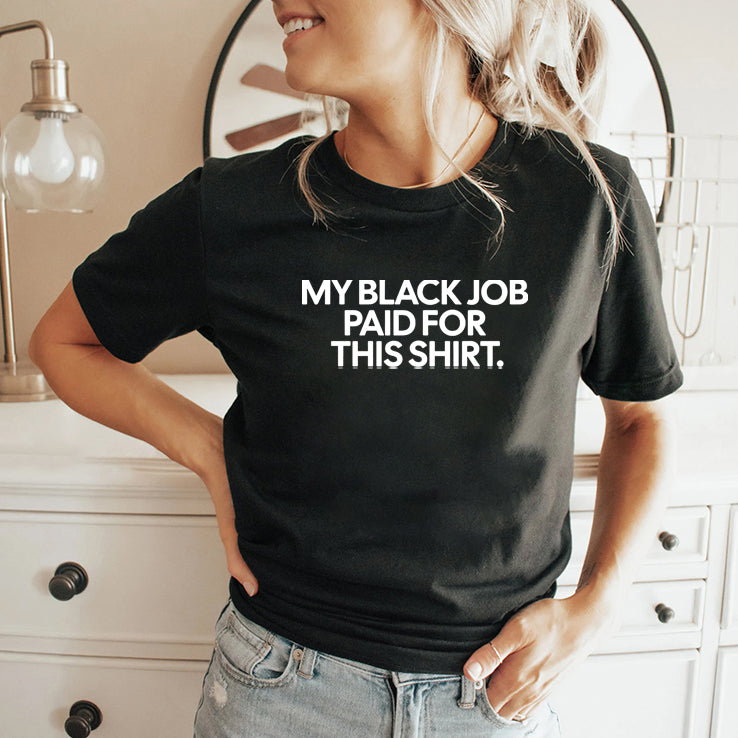 My Black Job Paid For This Shirt T Shirt