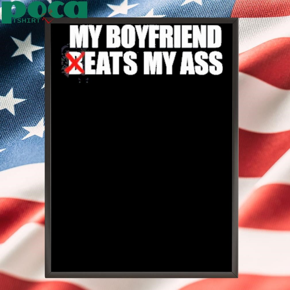 My Boyfriend Beats My Ass Shirt