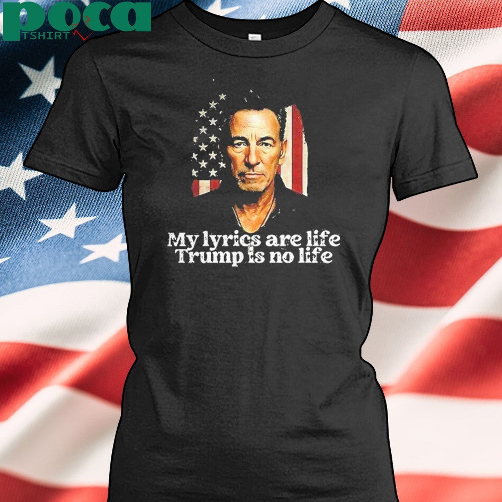 My Lyrics Are Life Trump Is No Life Shirt