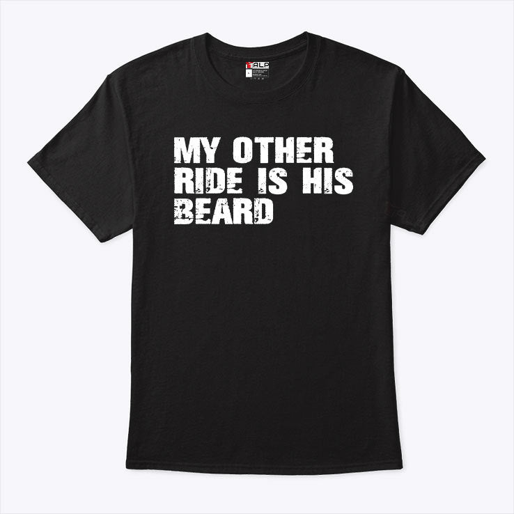 My Other Ride Is His Beard Shirt