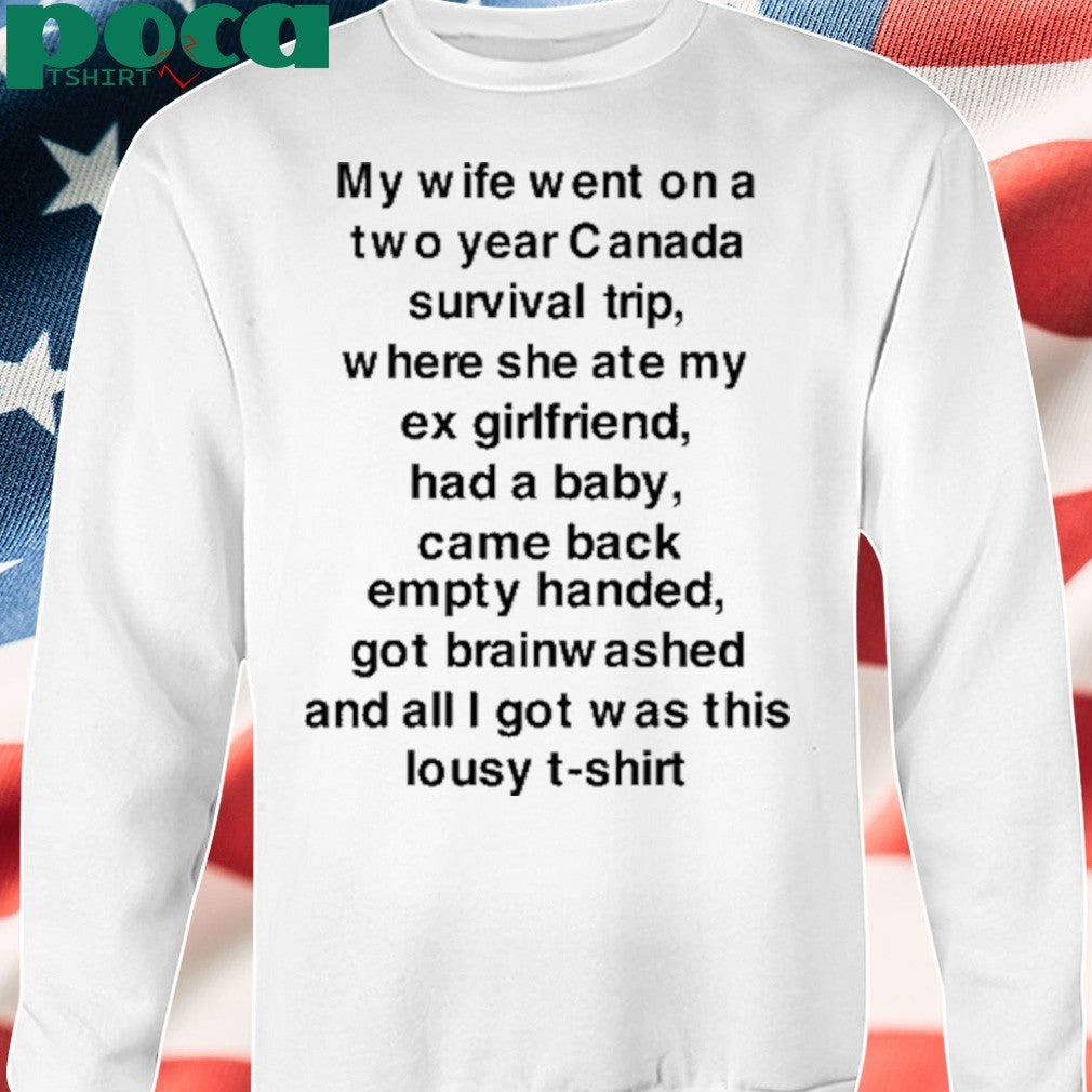 My Wife Went On A Two Year Canada Survival Trip T-Shirt