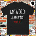 My Word Is My Bond Until It Isn’t shirt