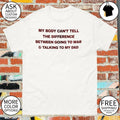 My body can’t tell the difference between going to war shirt