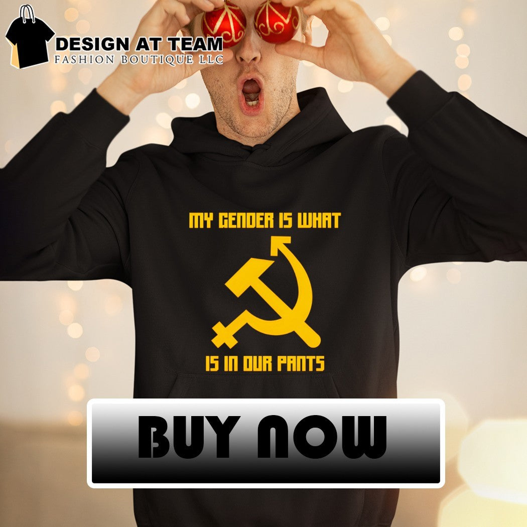 My gender is what is in our pants shirt