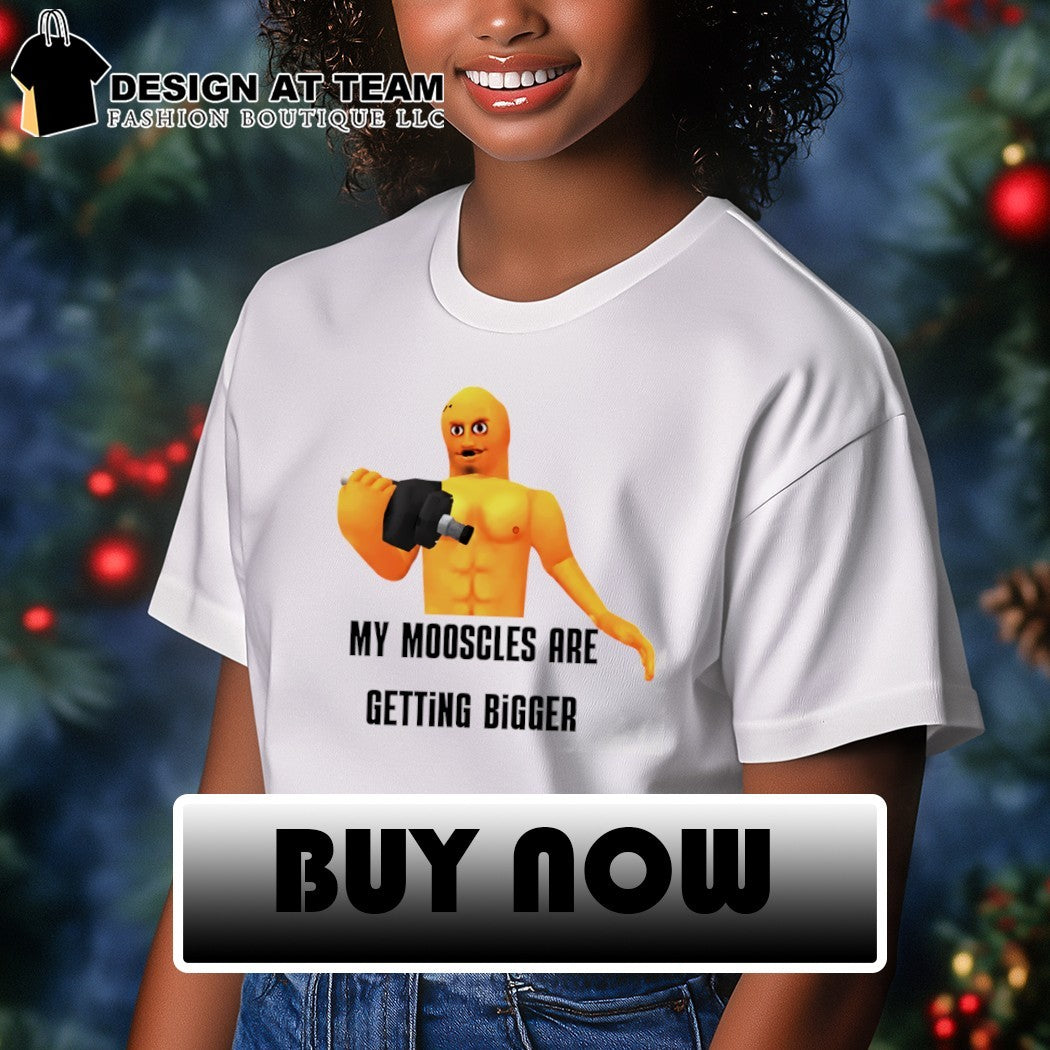 My mooscles are getting bigger meme shirt