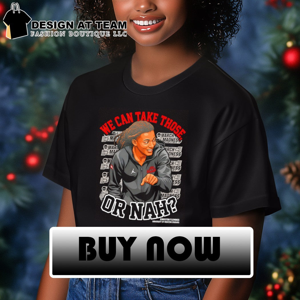NCAA We Can Take Those Or Nah Kingston Fleming Shirt
