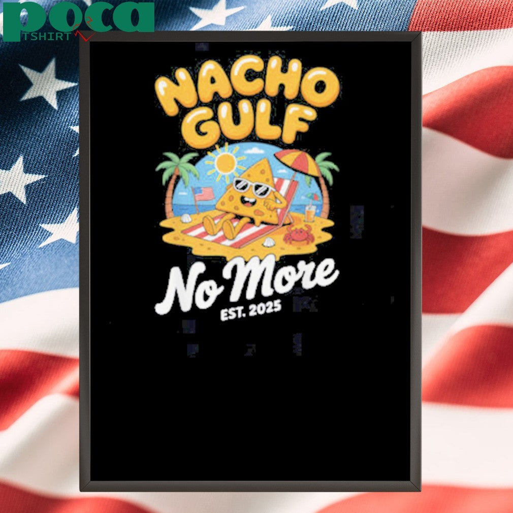 Nacho Gulf No More 2025 Beach American Flag Funny Gulf Shirt
