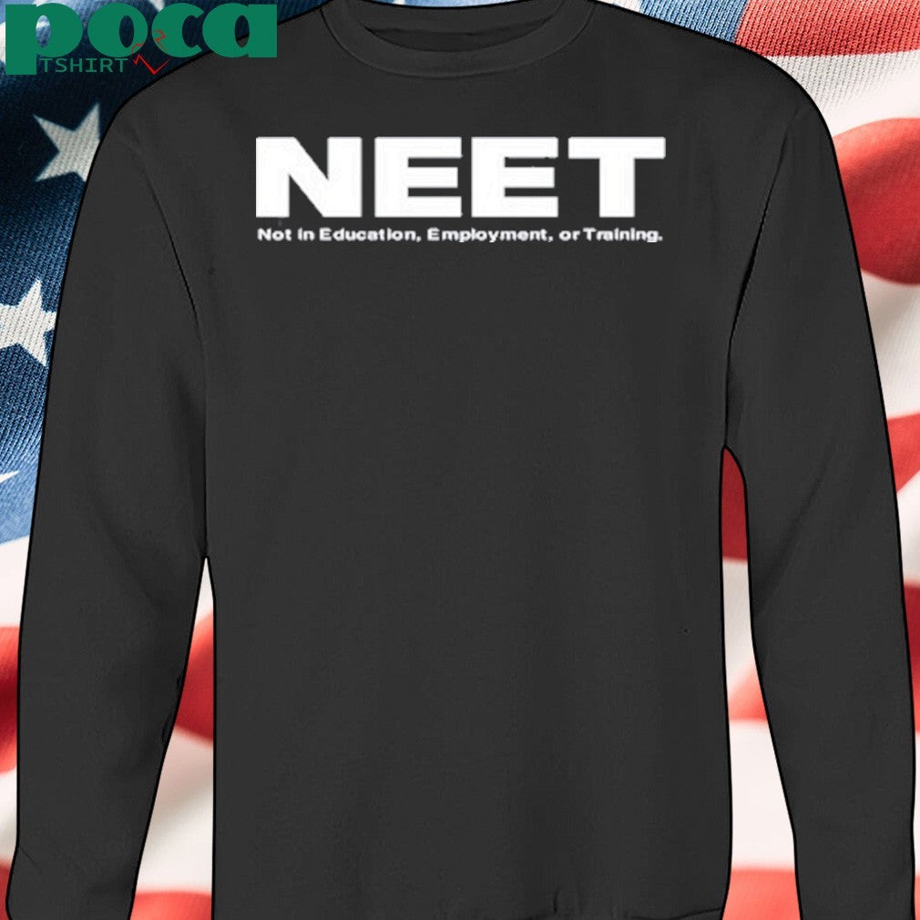 Neet Not In Education Employment Or Training Shirt