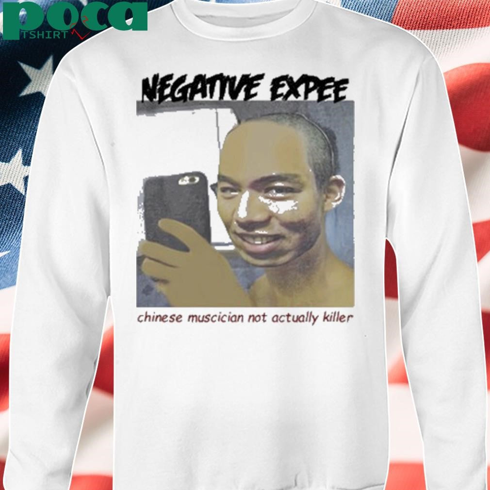 Negative Expee Chinese Musician Not Actual Killer T Shirt