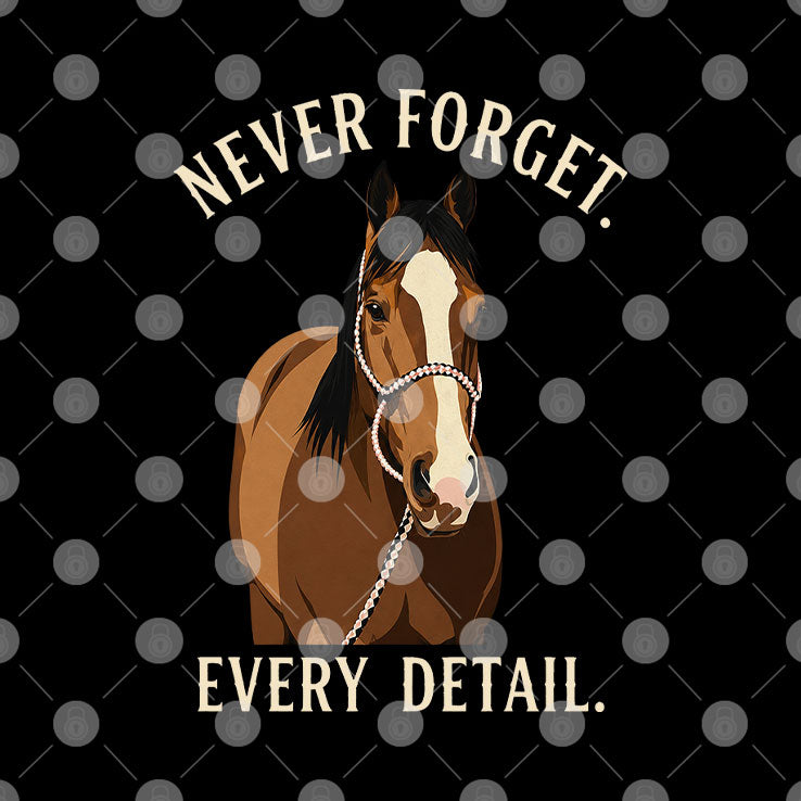 Never Forget Every Detail Horse T Shirt