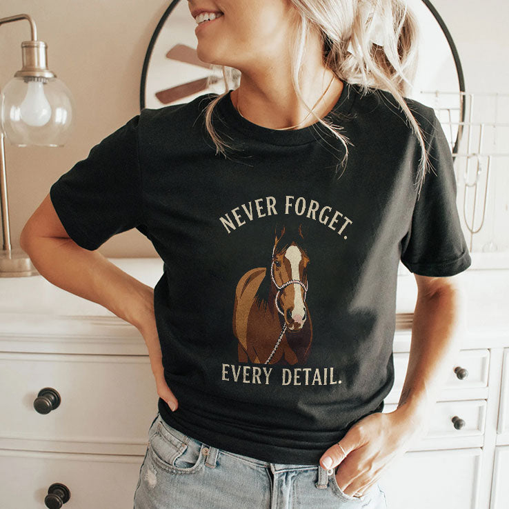 Never Forget Every Detail Horse T Shirt
