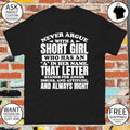 Never argue with a short girl who has an a in her name it stands for anger attitude and always right shirt