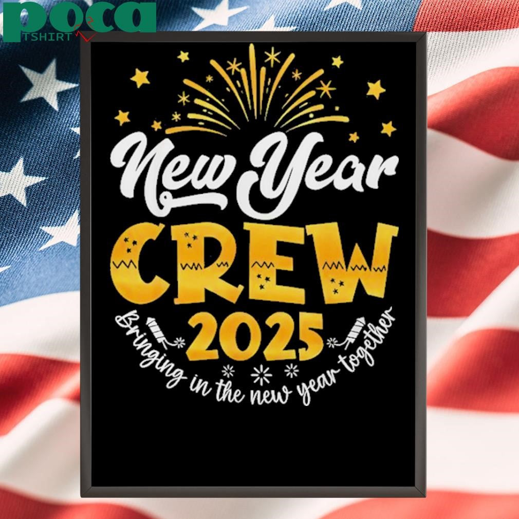 New Year Crew 2025 Bringing in The New Year Together Shirt