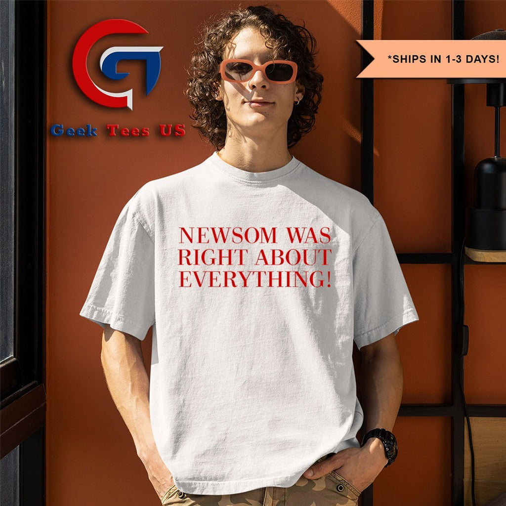 Newsom was right about everything shirt
