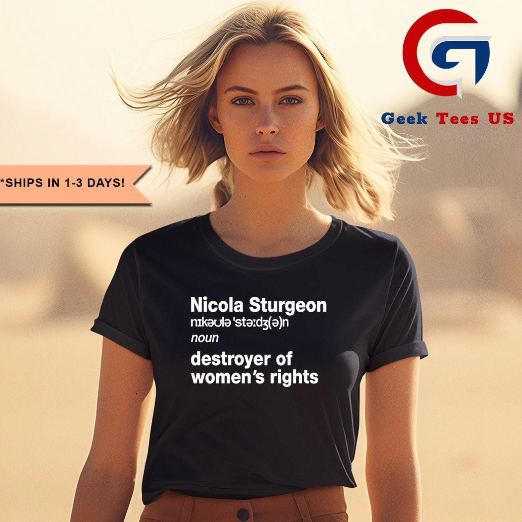 Nicola Sturgeon noun destroyed of women’s rights shirt
