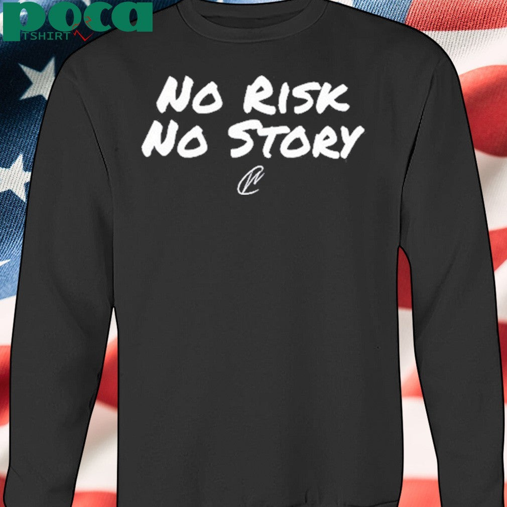 No Risk No Story shirt