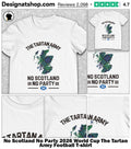 No Scotland No Party 2026 World Cup The Tartan Army Football shirt