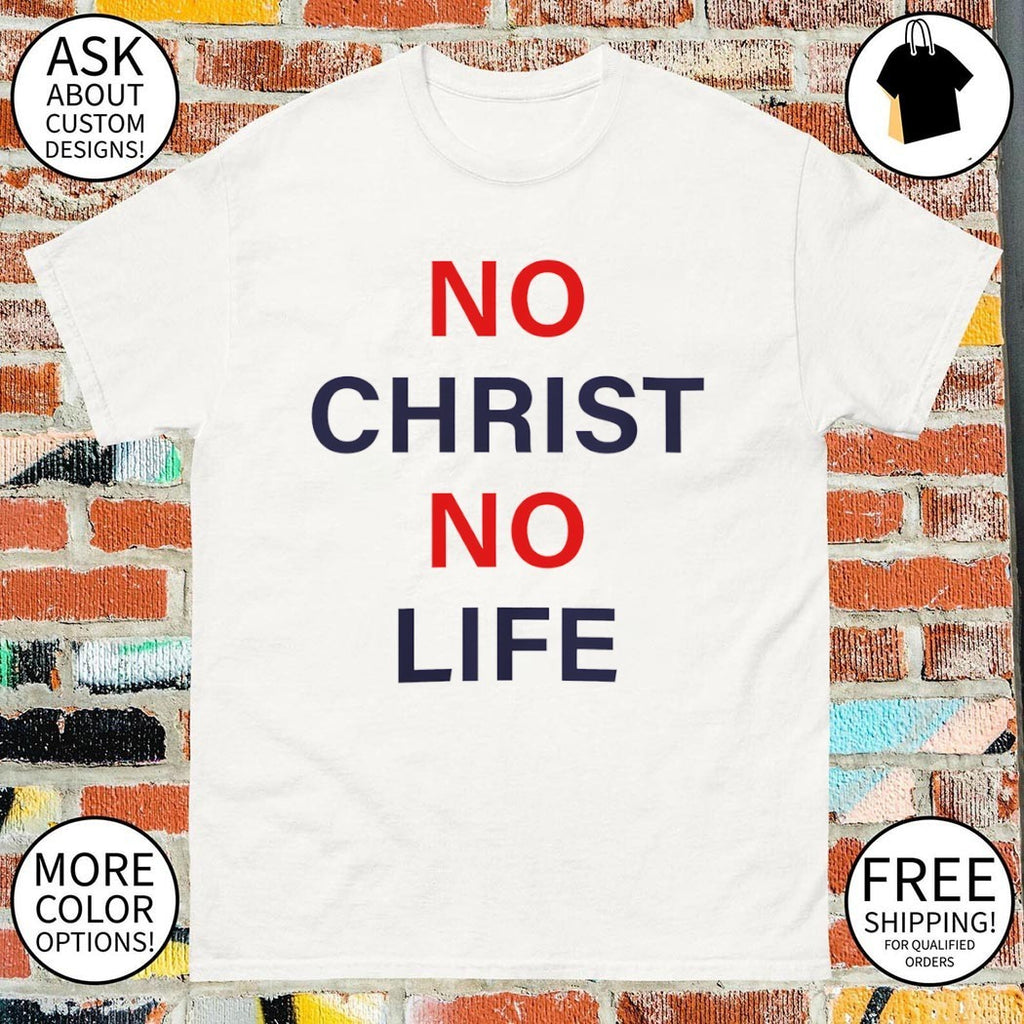 No christ no life shirt