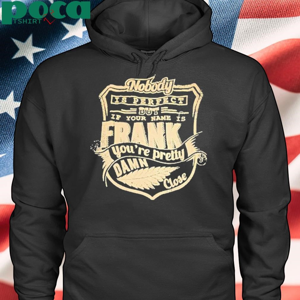 Nobody Is Perfect But If Your Name Is Frank Youre Pretty Damn Close Vintage Shirt