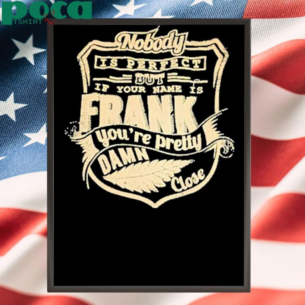 Nobody Is Perfect But If Your Name Is Frank Youre Pretty Damn Close Vintage Shirt