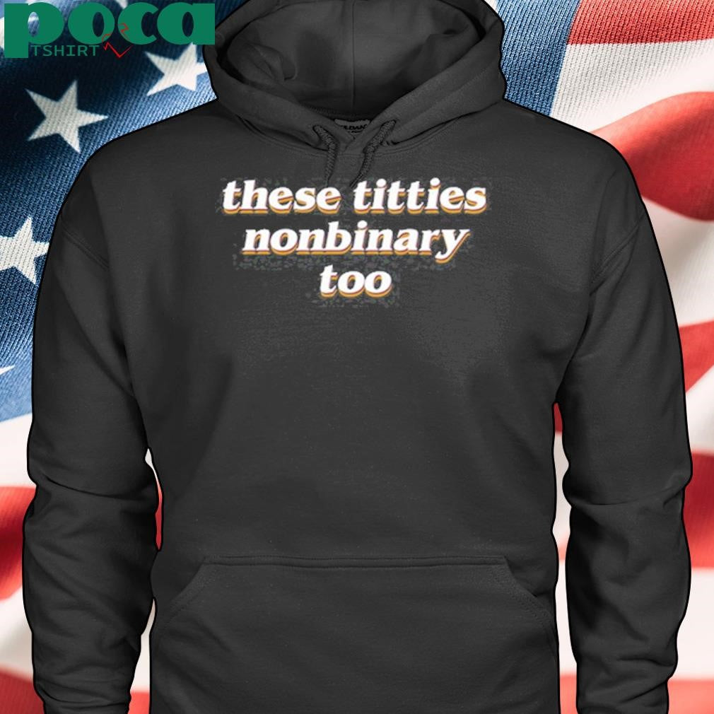Nonbinary These Titties Nonbinary Too T Shirt