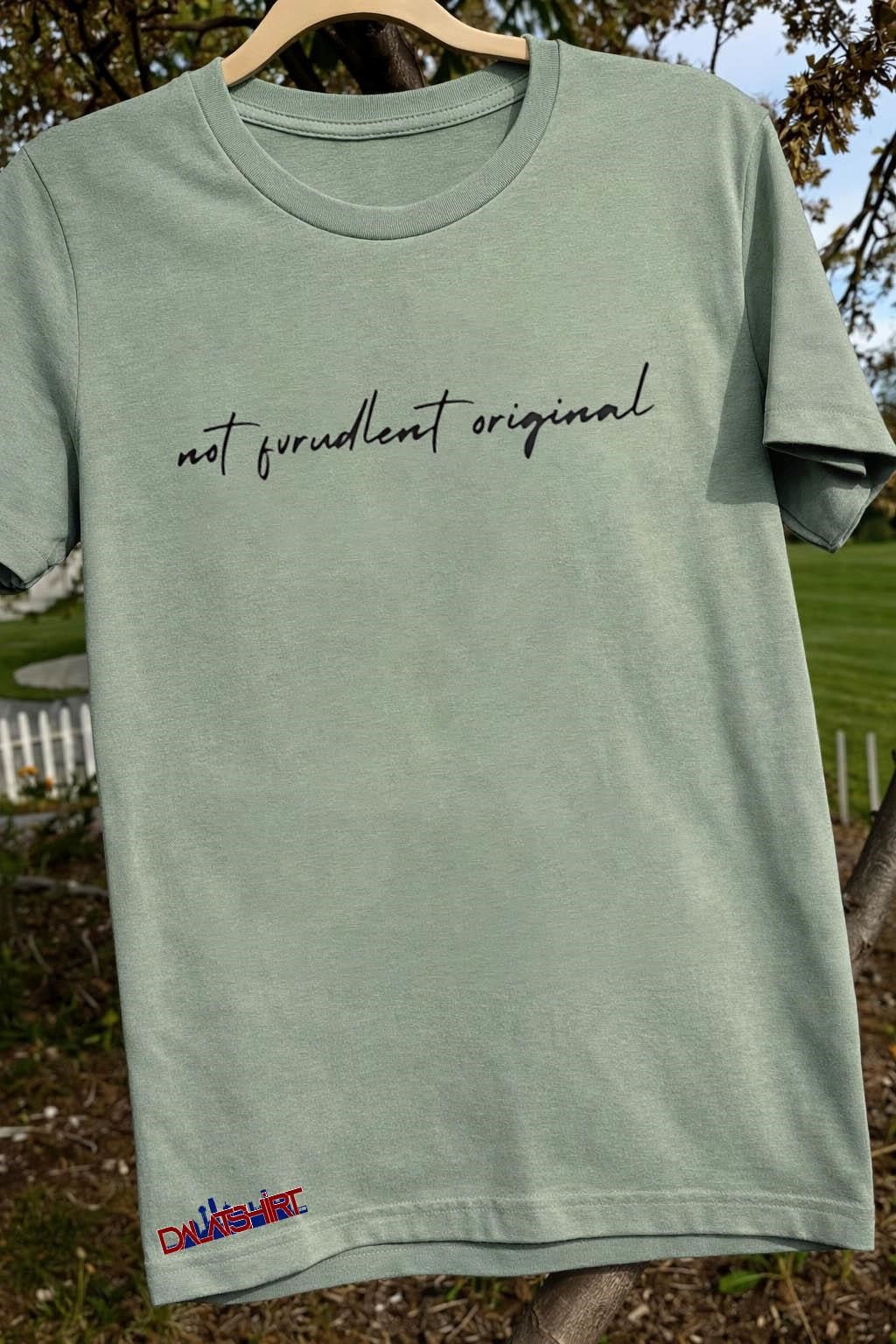 Not Furudlent Original Handwritten Script Minimalist Graphic shirt