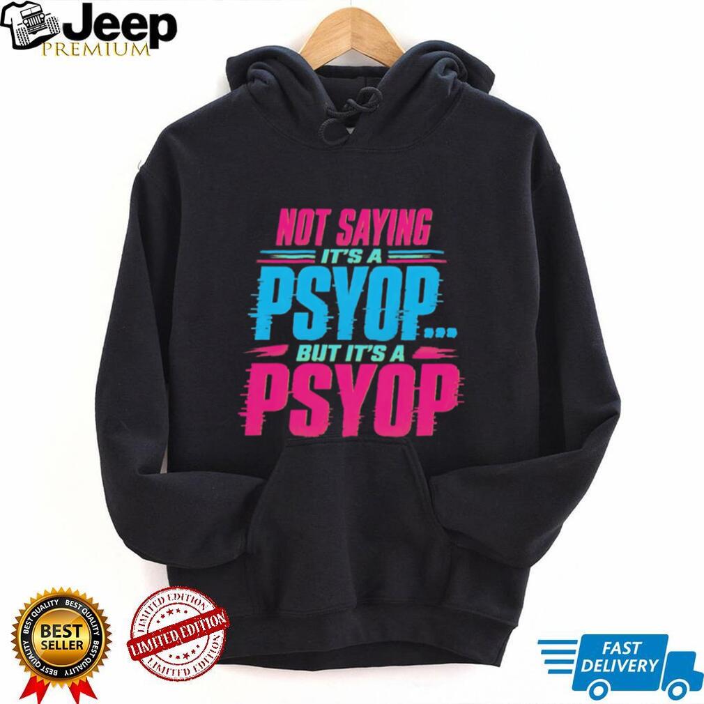 Not Saying Its A Psyop Neon Glitch Quote Humor T Shirt
