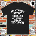 Not my circus not my monkeys but I definitely know all-the clowns t-shirt