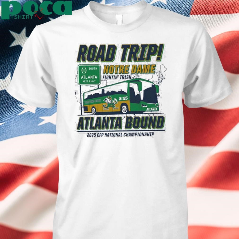 Notre Dame Fighting Irish Road Trip To Atlanta College Football Playoff 2025 Atlanta Bound shit