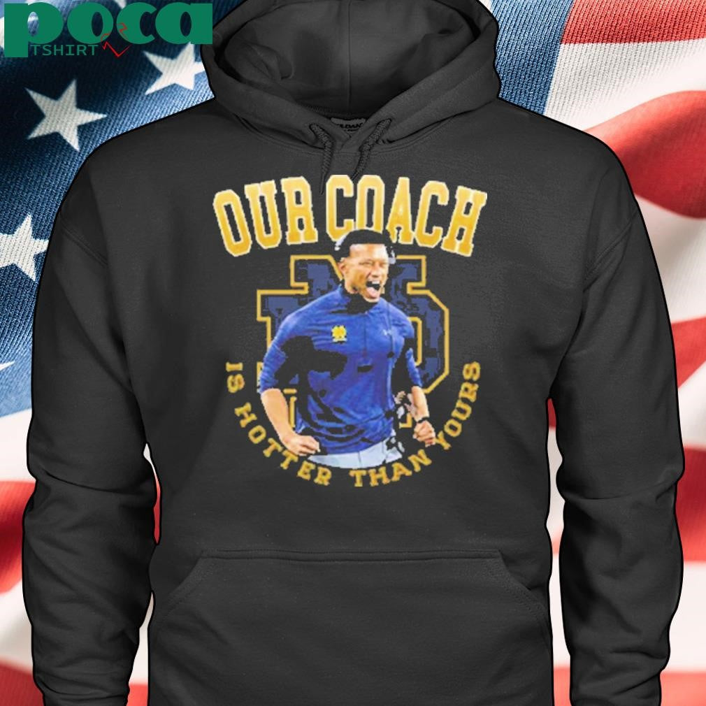 Notre Dame Football Our Coach Is Hotter Than Yours T-Shirt