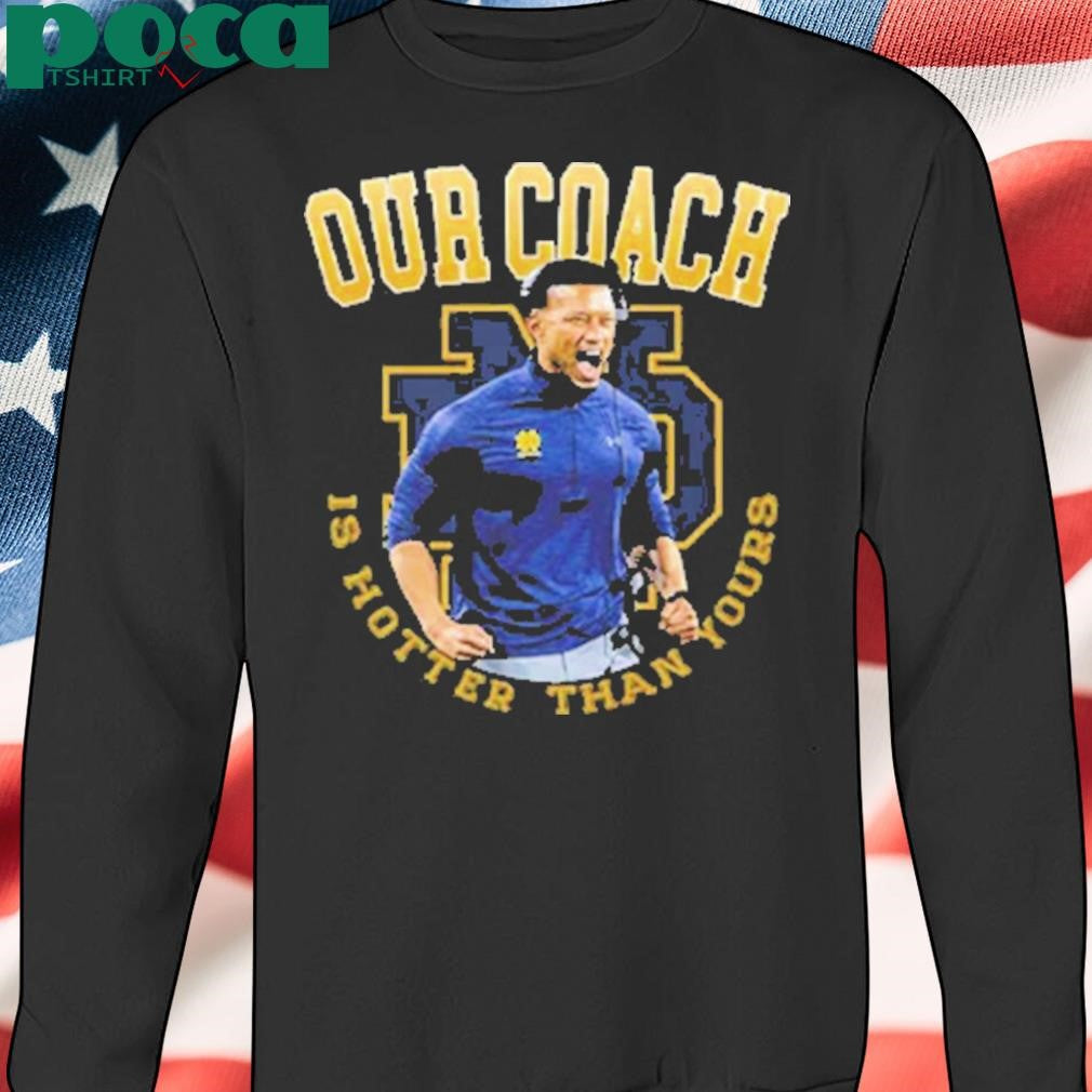 Notre Dame Football Our Coach Is Hotter Than Yours T-Shirt