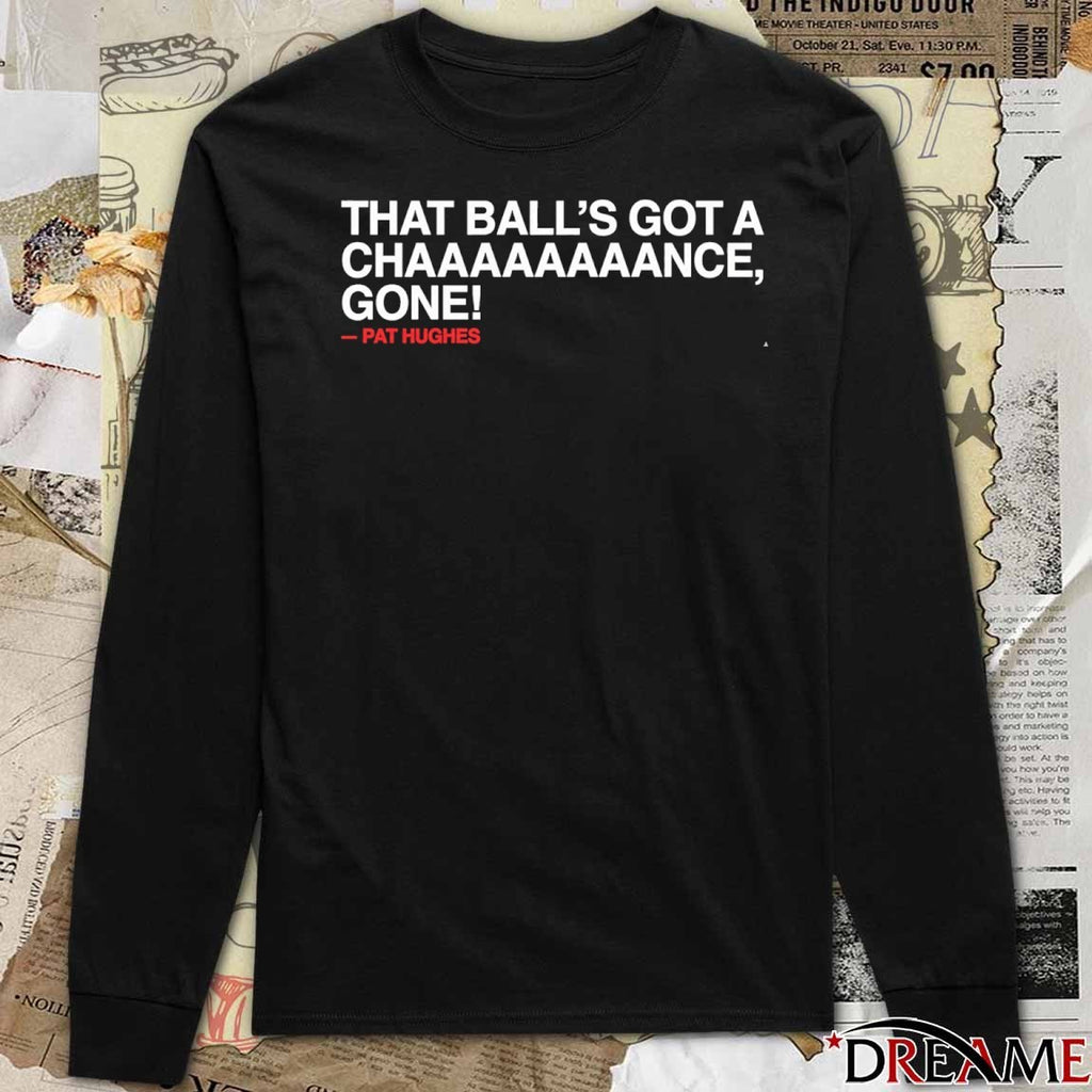 2026 Chicago Cubs Pat Hughes That Ball’s Got A Chaaaaaaance Gone t-shirt