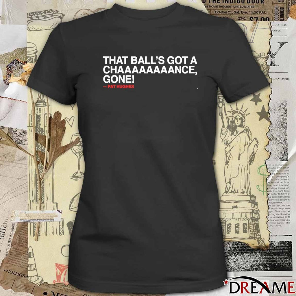 2026 Chicago Cubs Pat Hughes That Ball’s Got A Chaaaaaaance Gone t-shirt