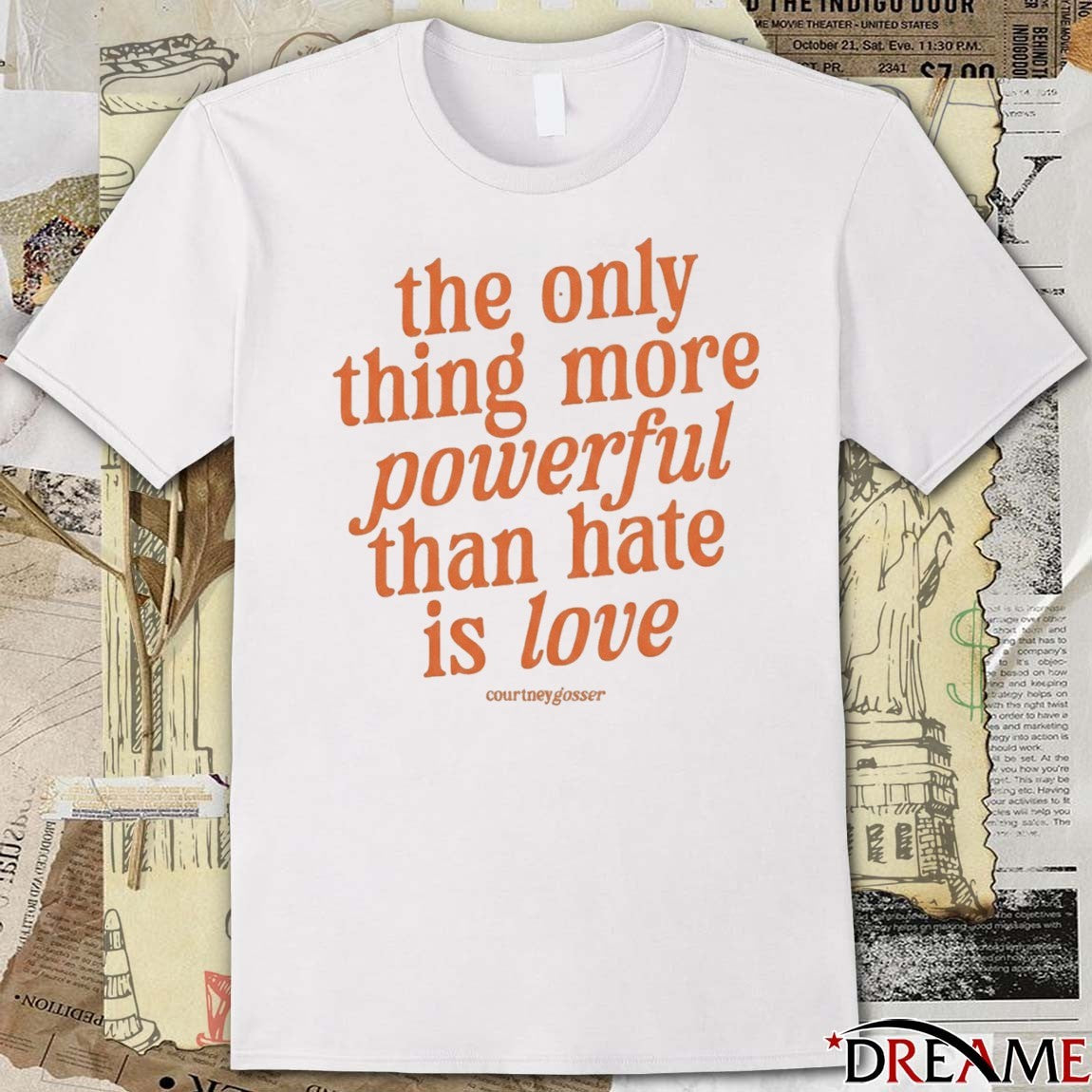 2026 Courtney Gosser The Only Thing More Powerful Than Hate Is Love t-shirt