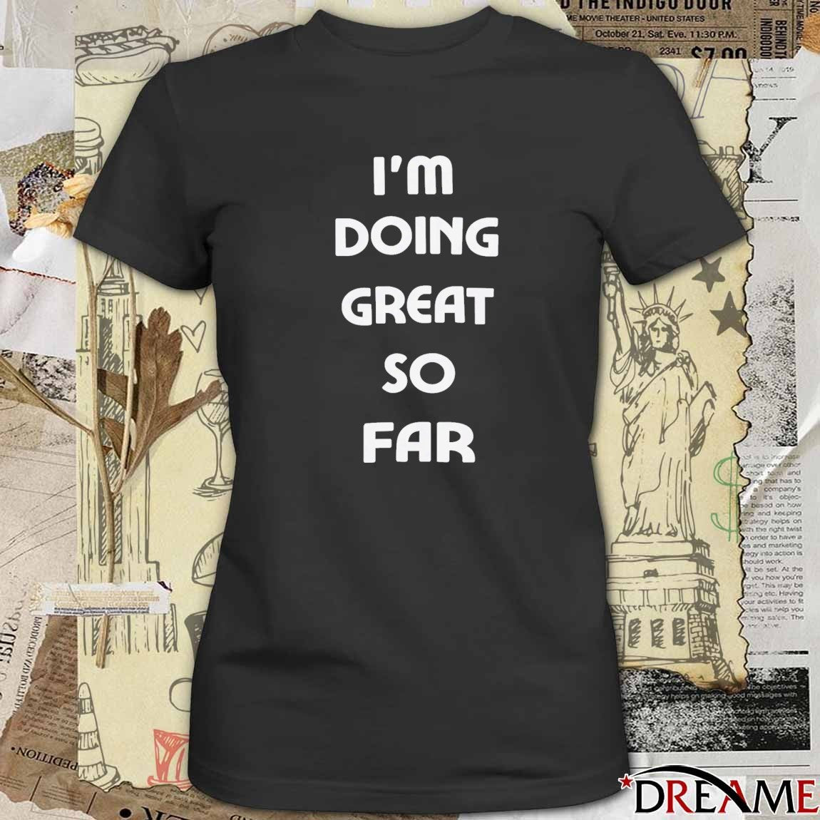 2026 I’m Doing Great So Far t-shirt