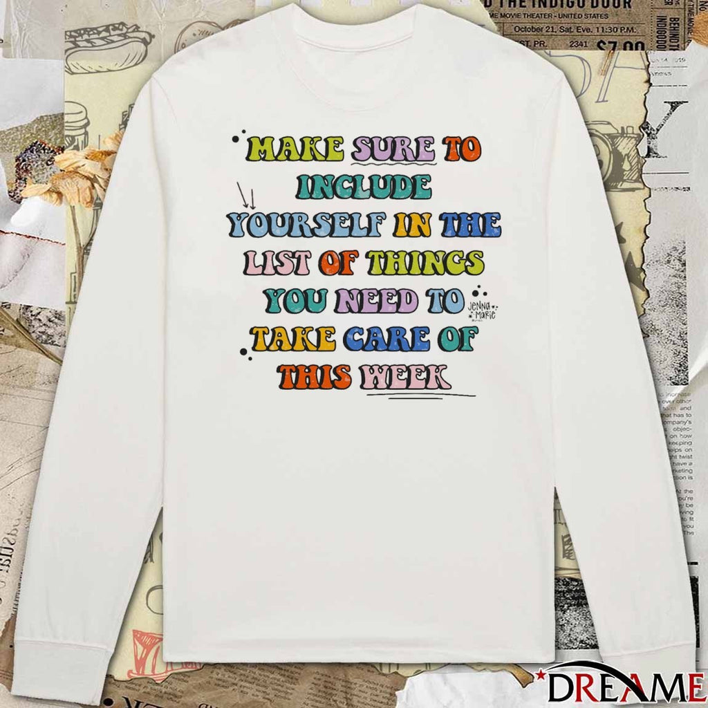 2026 Make Sure To Include Yourself In The List Of Things You Need To Take Care Of This Week t-shirt