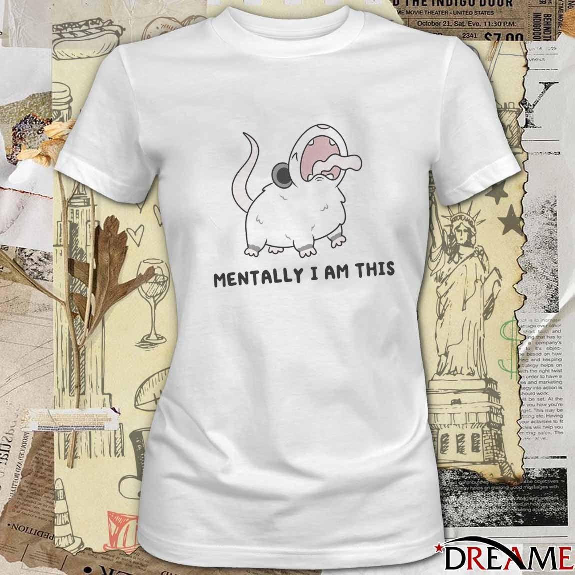 2026 Mentally I Am This t-shirt