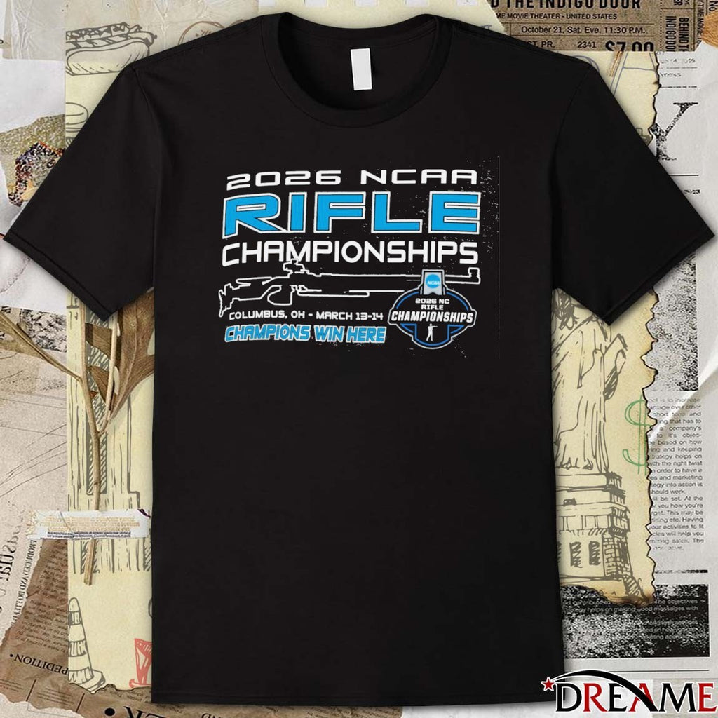 2026 NCAA National Collegiate Rifle Championships – Champions Win Here Columbus OH Mar 13 14 t-shirt