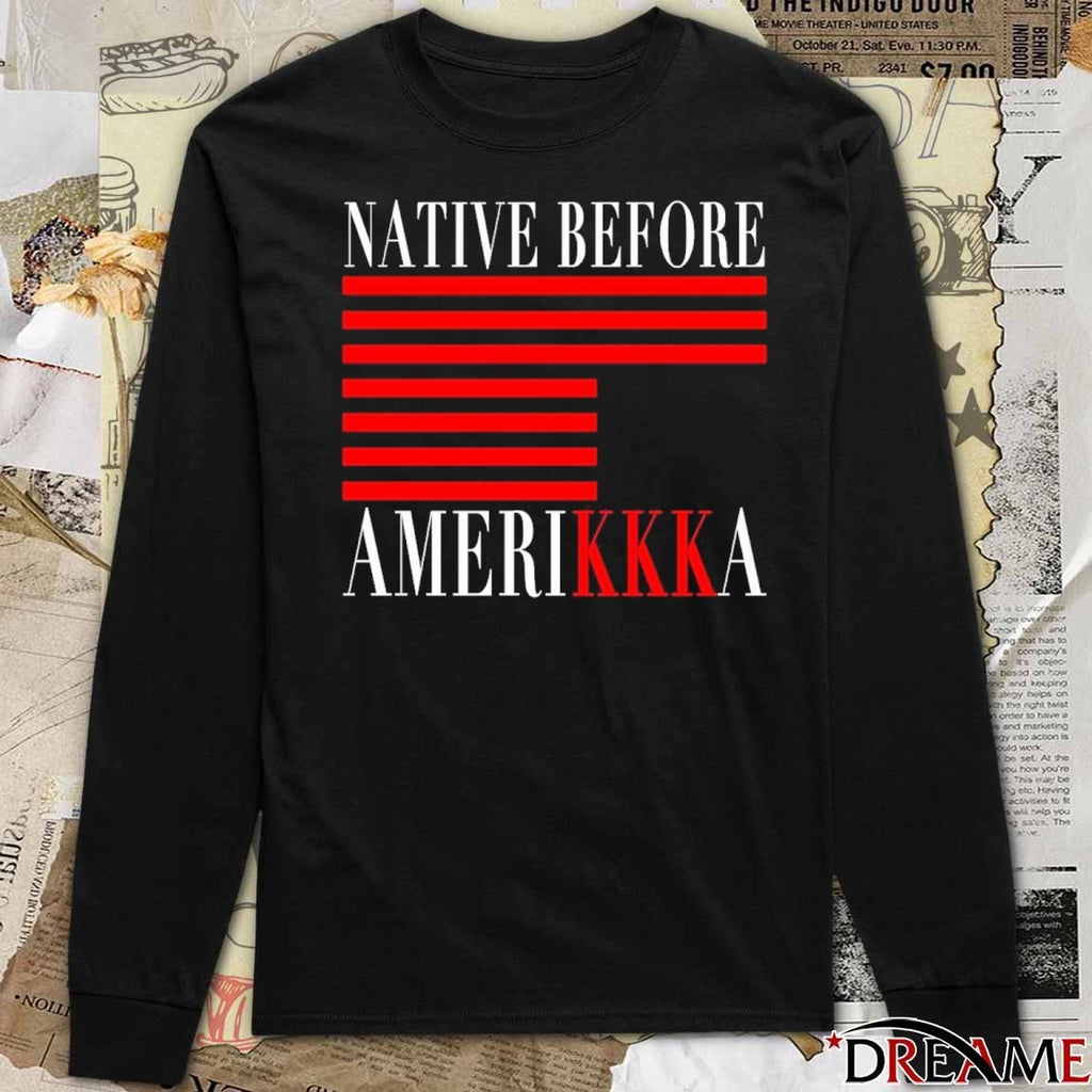 2026 Native Before Amerikkka t-shirt