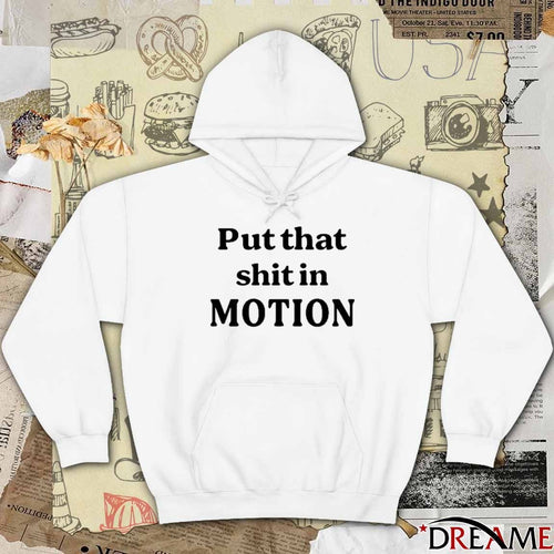 2026 Put That Shit In Motion t-shirt