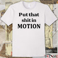 2026 Put That Shit In Motion t-shirt