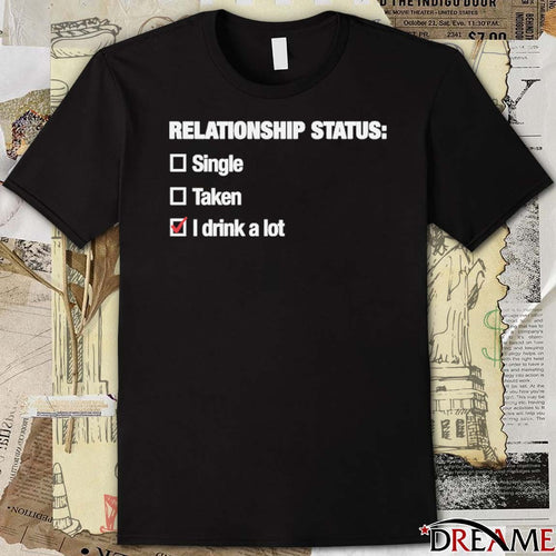 2026 Relationship Status I Drink A Lot t-shirt