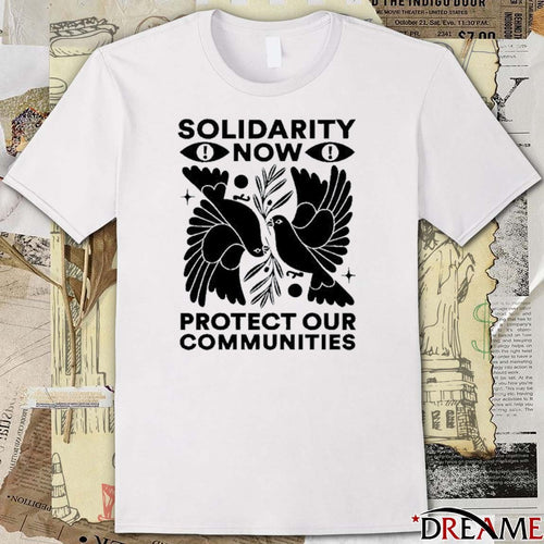 2026 Solidarity Now Protect Our Communities t-shirt