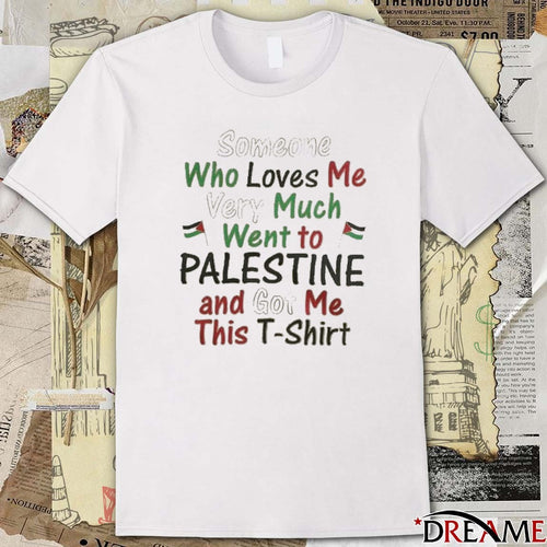 2026 Someone Who Loves Me Very Much Went To Palestine And Got Me This t-shirt
