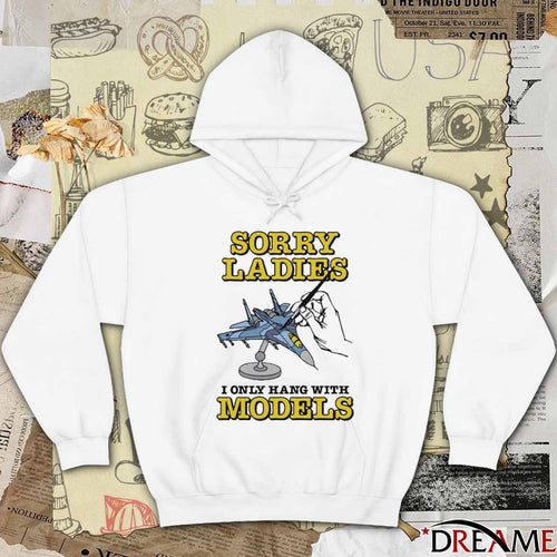 2026 Sorry Ladies I Only Hang With Models t-shirt