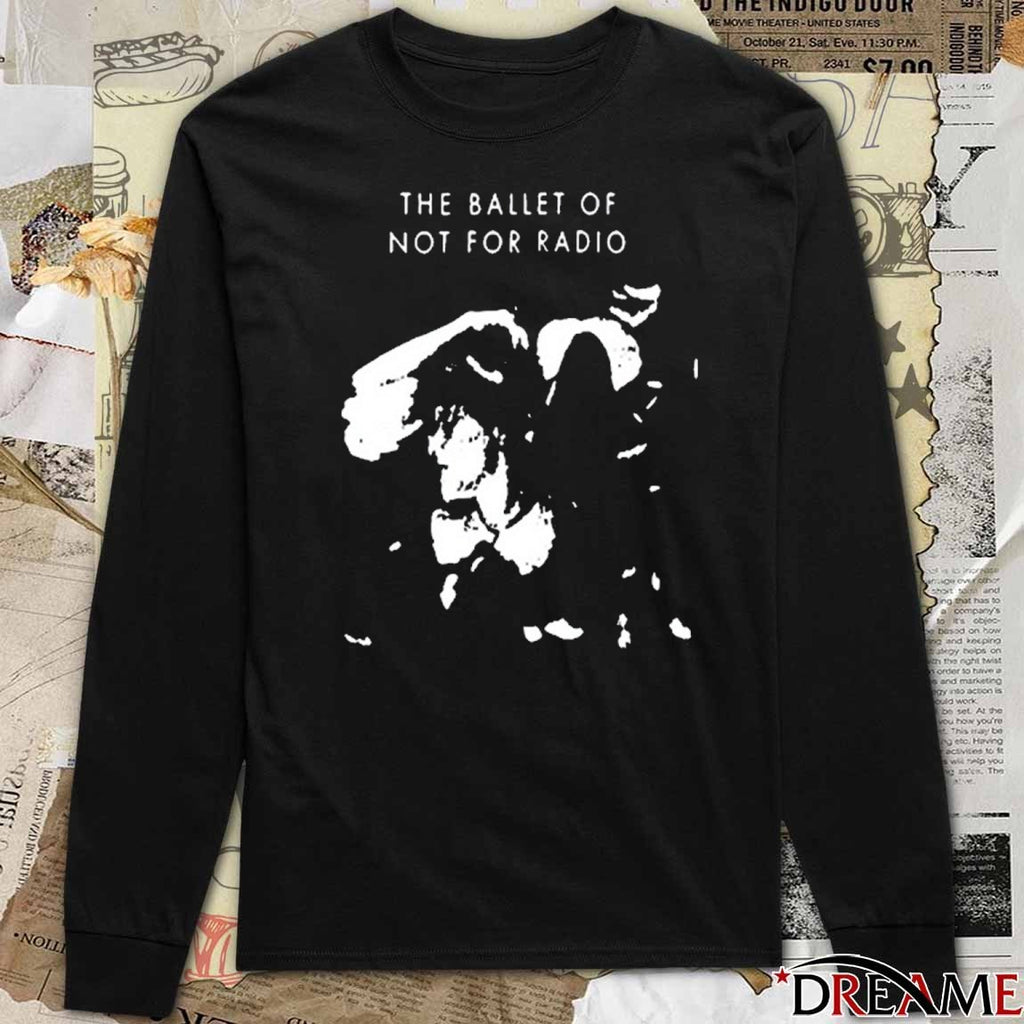 2026 The Ballet Of Not For Radio t-shirt