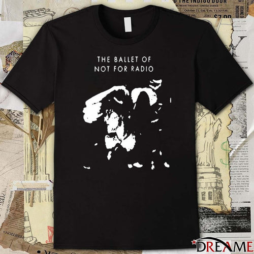 2026 The Ballet Of Not For Radio t-shirt